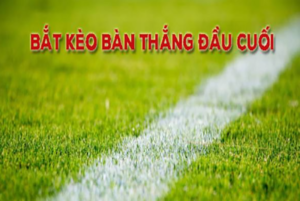 Kèo bàn thắng đầu cuối là gì? Top 4 cách đánh kèo bàn thắng đầu cuối đỉnh của chóp