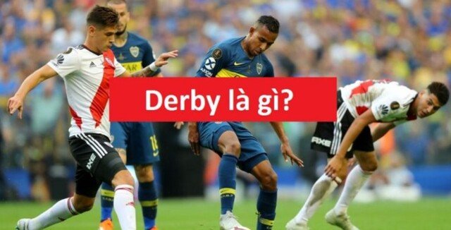 Derby là thuật ngữ rất quen thuộc được dùng trong bóng đá